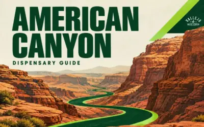 American Canyon Dispensaries: Your Guide to the Best Cannabis in 2025