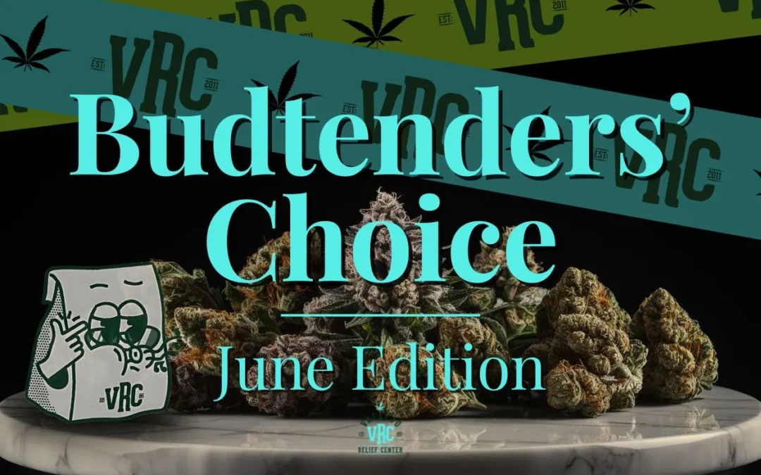 June Favorites: Budtenders’ Highly Recommended Picks
