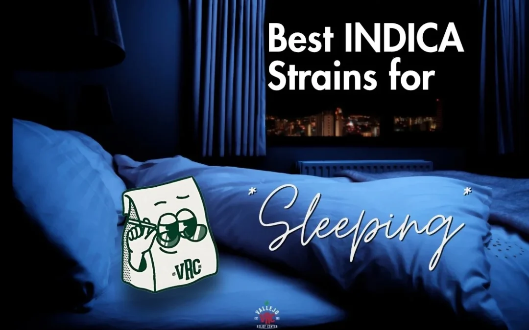 Best Indica Strains for Sleep in Vallejo – Available at Vallejo Relief Center