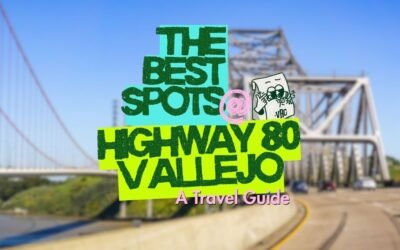 Best Stops Near Highway 80: A Vallejo Road Trip Guide