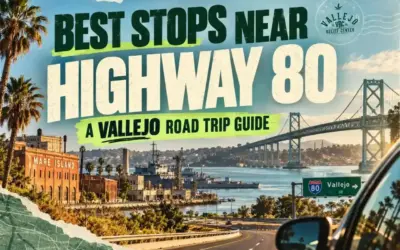 Best Stops Near Highway 80: A Vallejo Road Trip Guide