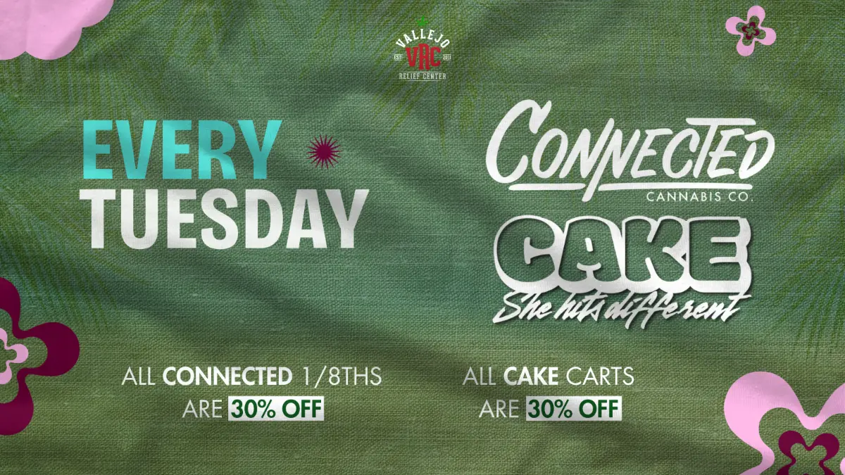 specials-connected-cake-tuesdays-vrc-2026 Vallejo Relief Center Tuesday cannabis deals featuring Connected eighths 30% off and Cake vape cartridges 30% off.