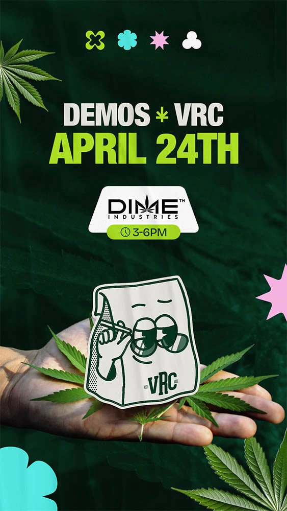 DIME Industries demo event flyer for VRC on April 24, featuring cannabis leaves, green background, event time 3–6 PM