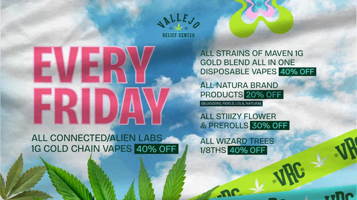 specials-fridays-may-19-2026 Vallejo Relief Center Friday cannabis deals with Connected and Alien Labs Cold Chain vapes 40% off, Maven disposable vapes 40% off, Natura products 20% off, STIIIZY flower and prerolls 30% off, and Wizard Trees flower 40% off.